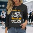 Ich Muss Weg Ich Glaub Mein Lkw Hat Nach Mir Gerufen Langarmshirts Geschenke für Sie