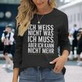 Ich Weiß Nicht Was Ich Muss Aber Ich Kann Nicht Mehr Langarmshirts Geschenke für Sie