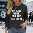 I'm Just Here For The Hot Dogs Sayings Long Sleeve T-Shirt Gifts for Her