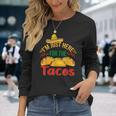 I'm Just Here For The Tacos Food Mexican Food Long Sleeve T-Shirt Gifts for Her