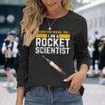I'm A Rocket Scientist Rocket Science Long Sleeve T-Shirt Gifts for Her