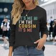 It's Me Hi I'm The Cousin It's Me For Daddy Dad Cousin Long Sleeve T-Shirt Gifts for Her
