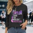 It's A Taylor Thing You Wouldn't Understand Long Sleeve T-Shirt Gifts for Her