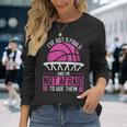 I've Got 5 Fouls And I'm Not Afraid To Use Them Basketball Long Sleeve T-Shirt Gifts for Her