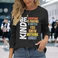 Be Kind Everyone Is Fighting A Battle You Know Nothing About Long Sleeve T-Shirt Gifts for Her