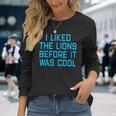 I Liked The Lions Before It Was Cool Apparel Long Sleeve T-Shirt Gifts for Her