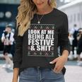 Look At Me Being All Festive & Shit Ugly Sweater Meme Long Sleeve T-Shirt Gifts for Her