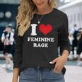 I Love Feminine Rage Long Sleeve T-Shirt Gifts for Her