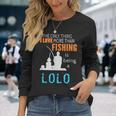 More Than Love Fishing Lolo Filipino Grandpa Long Sleeve T-Shirt Gifts for Her