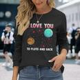 I Love You To Pluto And Back Pluto Never Forget Long Sleeve T-Shirt Gifts for Her