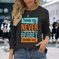 Never Making Me Regret Hiring You Coworker Staff Employee Long Sleeve T-Shirt Gifts for Her