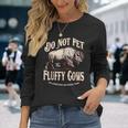 Do Not Pet The Fluffy Cows Yellowstone National Park Long Sleeve T-Shirt Gifts for Her