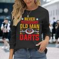Old Dart Never Underestimate An Old Man Who Plays Darts Long Sleeve T-Shirt Gifts for Her