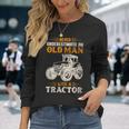 An Old Man With A Tractor Farmer Dad Grandpa Fathers Day Long Sleeve T-Shirt Gifts for Her