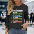 My Perfect Day Play Video Games Gamer Boys Gaming Long Sleeve T-Shirt Gifts for Her