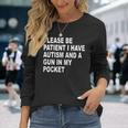 Please Be Patient I Have Autism And A Gun In My Pocket Long Sleeve T-Shirt Gifts for Her