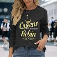 Queens Are Named Robin Long Sleeve T-Shirt Gifts for Her