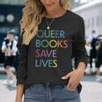 Queer Books Save Lives Read Banned Books Lgbtqia Books Long Sleeve T-Shirt Gifts for Her