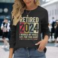 Retired 2024 I Worked My Whole Life For This Long Sleeve T-Shirt Gifts for Her