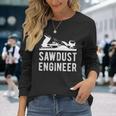 Sawdust Engineer Long Sleeve T-Shirt Gifts for Her