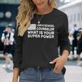Im A School Counselor Whats Your Super Power Long Sleeve T-Shirt Gifts for Her