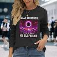 Solar Eclipse 2024 Hello Darkness My Old Friend April 08 24 Long Sleeve T-Shirt Gifts for Her