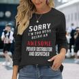 Sorry I'm Busy Being An Awesome Power Distributor Dispatcher Long Sleeve T-Shirt Gifts for Her