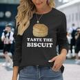 Taste The Biscuit Long Sleeve T-Shirt Gifts for Her