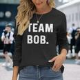 Team Bob Long Sleeve T-Shirt Gifts for Her