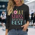 Testing Day Donut Stress Just Do Your Best Teachers Long Sleeve T-Shirt Gifts for Her