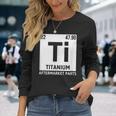 Titanium Aftermarket Parts Element Ti Joint Surgery Joke Long Sleeve T-Shirt Gifts for Her