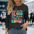 Today You Will Glow When You Show What You Know Long Sleeve T-Shirt Gifts for Her
