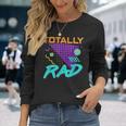 Totally Rad 1980S Vintage Eighties Costume Party Long Sleeve T-Shirt Gifts for Her