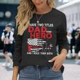 I Have Two Titles Dad And Hero And I Rock Them Both Vintage Long Sleeve T-Shirt Gifts for Her