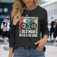 Never Underestimate An Old Man With A Fat Bike Cycling Long Sleeve T-Shirt Gifts for Her