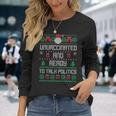 Unvaccinated And Ready To Talk Politics Ugly Sweater Xmas Long Sleeve T-Shirt Gifts for Her