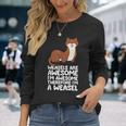 Weasels Are Awesome I'm Awesome Therefore I'm A Weasel Long Sleeve T-Shirt Gifts for Her