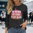 Be Weird Be Rude Stay Alive Murderino Long Sleeve T-Shirt Gifts for Her