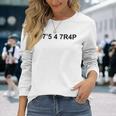 17'5 4 7R4p It's A Trap With Numbers Long Sleeve T-Shirt Gifts for Her