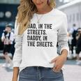 Dad In The Streets Daddy In The Sheets Apparel Long Sleeve T-Shirt Gifts for Her