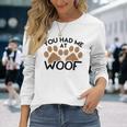 Dog For Dog Lovers You Had Me At Woof Long Sleeve T-Shirt Gifts for Her