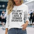 You Don't Scare Me I Have A Nage Daughter Distressed Long Sleeve T-Shirt Gifts for Her