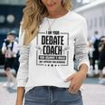Debate Coach Argument Is Invalid Long Sleeve T-Shirt Gifts for Her
