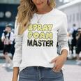 Handyman Construction Spray Foam Master Long Sleeve T-Shirt Gifts for Her