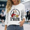 Its The Most Wonderful Time For A Beer Santa Christmas Long Sleeve T-Shirt Gifts for Her