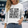 My Son In Law Is My Favorite Child Mothers Fathers Day Long Sleeve T-Shirt Gifts for Her