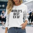 World's Best Ex Gf World's Best Ex Girlfriend Quote Long Sleeve T-Shirt Gifts for Her