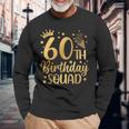 60Th Birthday Squad 60 Years Old Birthday Party Group Women Long Sleeve T-Shirt Gifts for Old Men