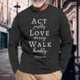 Act Justly Love Mercy Walk Humbly Micah 6 8 Verse Long Sleeve T-Shirt Gifts for Old Men