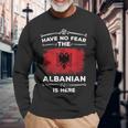 Albanian Have No Fear Albanian Is Here Albania Flag Long Sleeve T-Shirt Gifts for Old Men